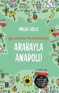 Arabayla Anadolu - İğneada’dan Pamukkale’ye