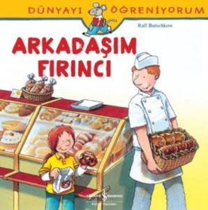 Arakadaşım Fırıncı; Dünyayı Öğreniyorum