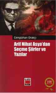 Arif Nihat Asyadan Seçme Şiirler ve Yazılar