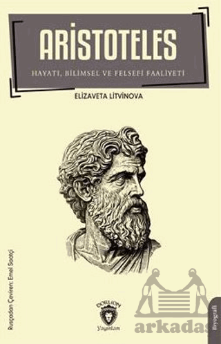 Aristoteles - Hayatı Bilimsel Ve Felsefi Faaliyeti