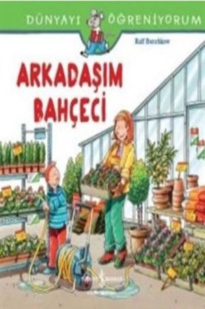 Arkadaşım Bahçeci Dünyayı Öğreniyorum