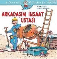 Arkadaşım İnşaat Ustası; Dünyayı Öğreniyorum