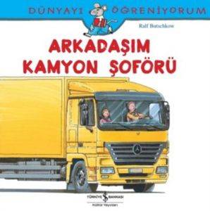 Arkadaşım Kamyon Şoförü; Dünyayı Öğreniyorum