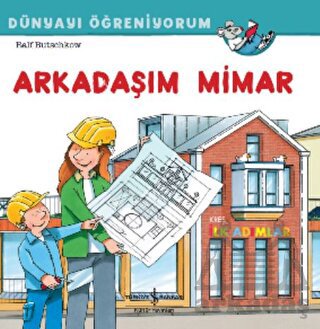 Arkadaşım Mimar Dünyayı Öğreniyorum