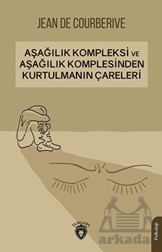 Aşağılık Kompleksi Ve Aşağılık Komplesinden Kurtulmanın Çareleri