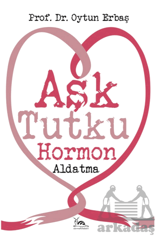 Aşk Tutku Hormon Aldatma