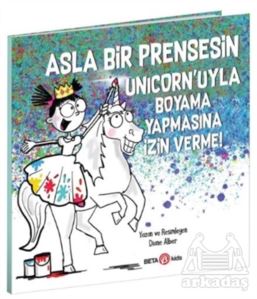 Asla Bir Prensesin Unicorn’Uyla Boyama Yapmasına İzin Verme!