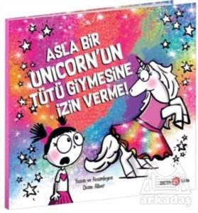 Asla Bir Unicorn’Un Tütü Giymesine İzin Verme!