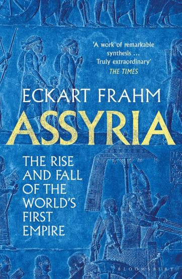 Assyria The Rise and Fall of the World's First Empire