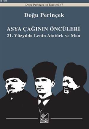 Asya Çağınının Öncüleri; 21. Yüzyılda Lenin Atatürk Ve Mao