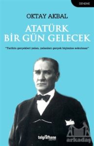 Atatürk Bir Gün Gelecek