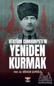 Atatürk Cumhuriyeti'ni Yeniden Kurmak