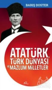 Atatürk Türk Dünyası Ve Mazlum Milletler