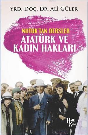 Atatürk Ve Kadın Hakları - Nutuk'tan Dersler