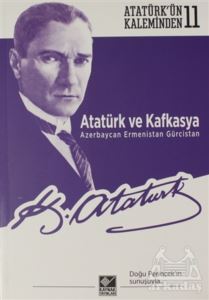 Atatürk Ve Kafkasya Azerbaycan, Ermenistan, Gürcistan