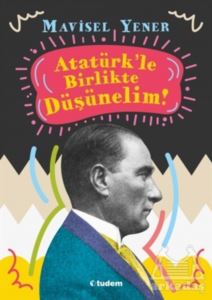 Atatürk'le Birlikte Düşünelim