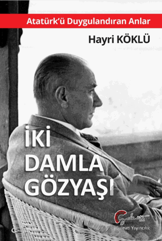 Atatürk’Ü Duygulandıran Anlar - İki Damla Göz Yaşı