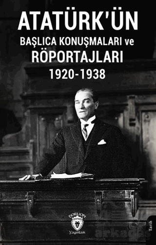 Atatürk'ün Başlıca Konuşmaları Ve Röportajları 1920-1938