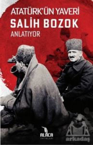 Atatürk’Ün Yaveri Salih Bozok Anlatıyor