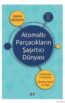 Atomaltı Parçacıkların Şaşırtıcı Dünyası