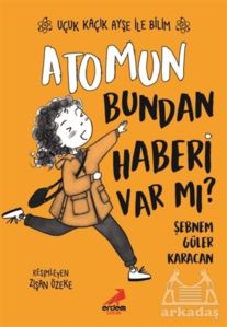 Atomun Bundan Haberi Var Mı? - Uçuk Kaçık Ayşe İle Bilim 3