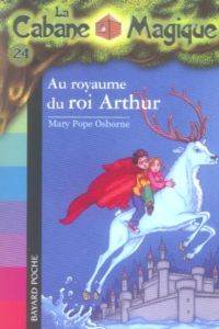 Au royaume du roi Arthur (La cabane magique 24)