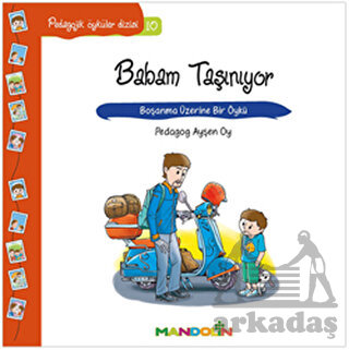 Babam Taşınıyor - Boşanma Üzerine Bir Öykü; Pedagojik Öyküler Dizisi 10