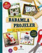 Babamla Projeler; 20 Eğlenceli Ve İlham Verici Proje