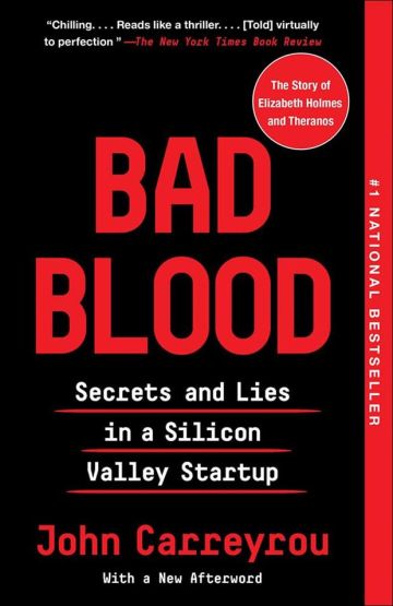 Bad Blood Secrets and Lies in a Silicon Valley Startup