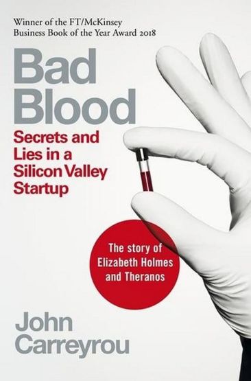 Bad Blood Secrets and Lies in a Silicon Valley Startup