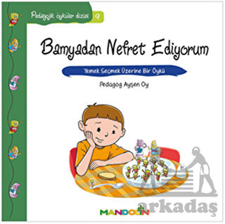 Bamyadan Nefret Ediyorum - Yemek Seçmek Üzerine Bir Öykü; Pedagojik Öyküler Dizisi 9