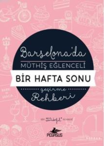 Barselona'da Aşırı Eğlenceli Bir Hafta Sonu Geçirme Rehberi