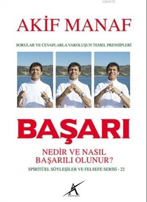 Başarı Nedir Ve Nasıl Başarılı Olunur ?; Sorular Ve Cevaplarla Varoluşun Temel Prensipleri - Spiritüel Söyleşiler Ve Felsefe Serisi - 22