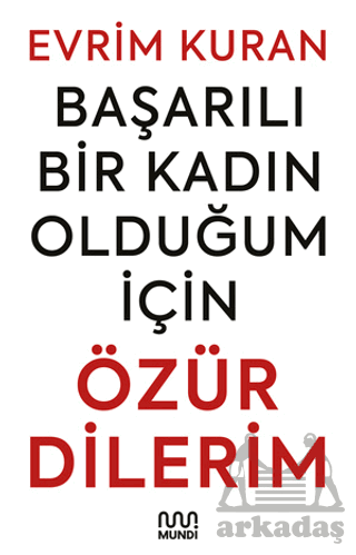 Başarılı Bir Kadın Olduğum İçin Özür Dilerim