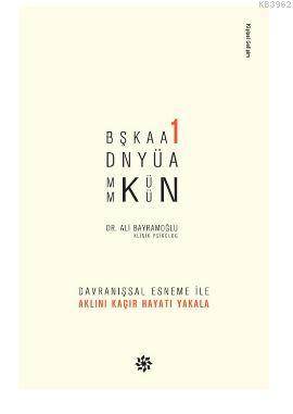 Başka Bir Dünya Mümkün; Davranışsal Esneme İle Aklını Kaçır Hayatı Yakala