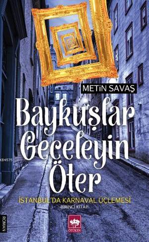 Baykuşlar Geceleyin Öter; İstanbul'da Karnaval Üçlemesi - Birinci Kitap