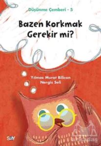 Bazen Korkmak Gerekir Mi? - Düşünme Çemberi 5