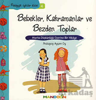 Bebekler, Kahramanlar ve Bezden Toplar; Marka Düşkünlüğü Üzerine Bir Hikâye