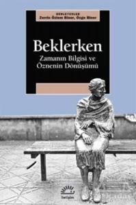 Beklerken - Zamanın Bilgisi ve Öznenin Dönüşümü