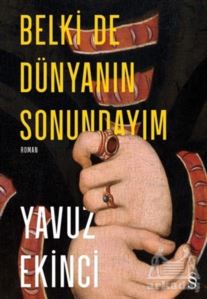 Belki De Dünyanın Sonundayım