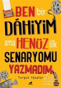 Ben Bir Dahiyim Ama Henüz İlk Senaryomu Yazmadım