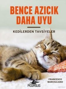 Bence Azıcık Daha Uyu (Ciltli); Kedilerden Tavsiyeler