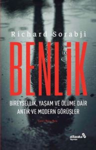 Benlik: Bireysellik Yaşam Ve Ölüme Dair Antik Ve Modern Görüşler