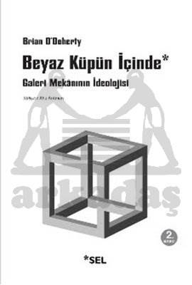 Beyaz Küpün İçinde; Galeri Mekânının İdeolojisi