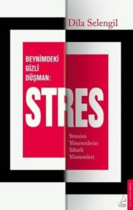 Beynimizdeki Gizli Düşman Stres - Stresini Yönetenlerin Sihirli Yöntemleri