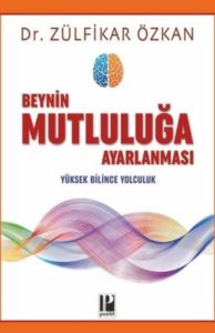 Beynin Mutluluğa Ayarlanması - Yüksek Bilince Yolculuk