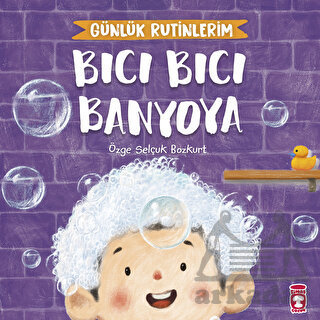 Bıcı Bıcı Banyoya - Günlük Rutinlerim