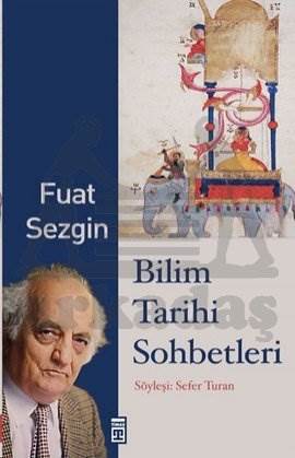 Bilim Tarihi Sohbetleri; Söyleşi: Sefer Turan