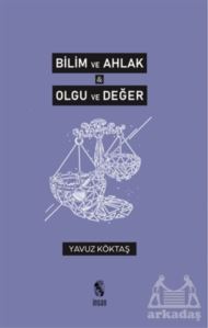 Bilim Ve Ahlak - Olgu Ve Değer