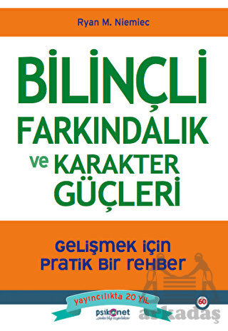 Bilinçli Farkındalık Ve Karakter Güçleri - Gelişmek İçin Pratik Bir Rehber